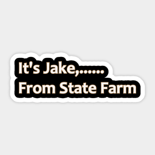 It's Jake From State Farm Sticker